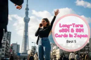 5 Best Long-Term eSIM & SIM Cards in Japan